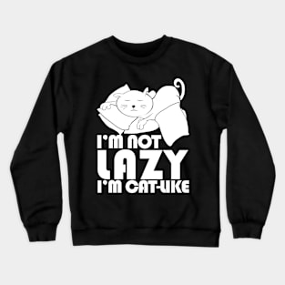 I'm not lazy I'm cat-like Crewneck Sweatshirt